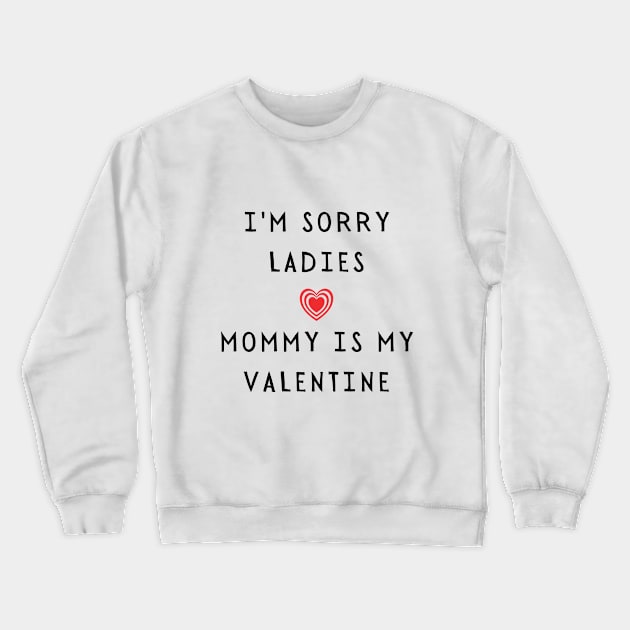 I'm sorry ladies, mommy is my valentine - Funny 2021 Valentine's day Crewneck Sweatshirt by whatisonmymind